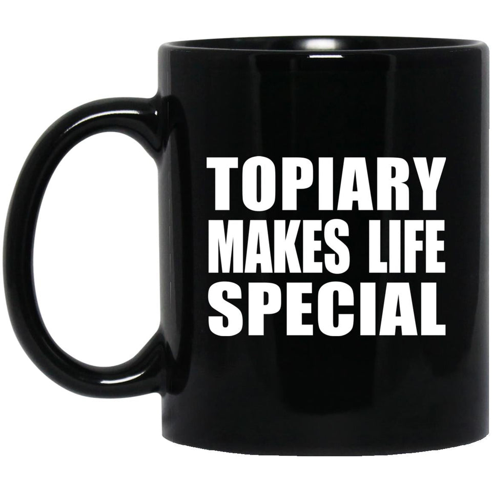 Topiary Makes Life Special - 11oz Coffee Mug Black