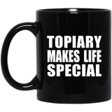 Topiary Makes Life Special - 11oz Coffee Mug Black