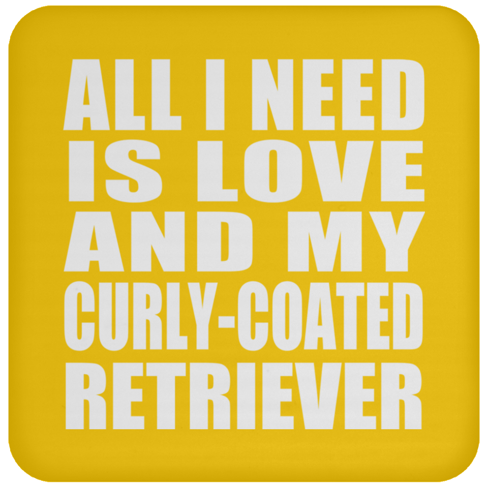 All I Need Is Love And My Curly-Coated Retriever - Drink Coaster