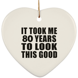 80th Birthday Took Me 80 Years To Look This Good - Heart Ornament