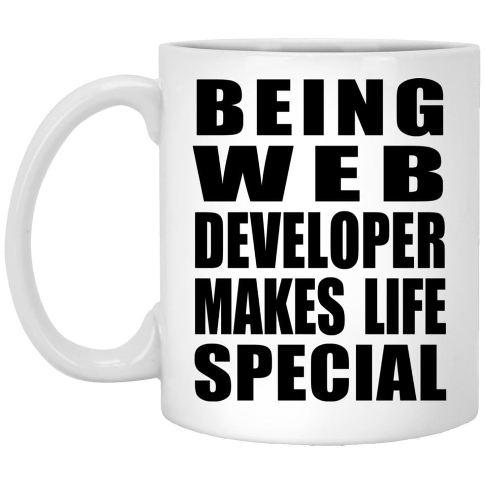 Being Web Developer Makes Life Special - 11oz Coffee Mug