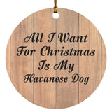 All I Want For Christmas Is My Havanese Dog - Circle Ornament C