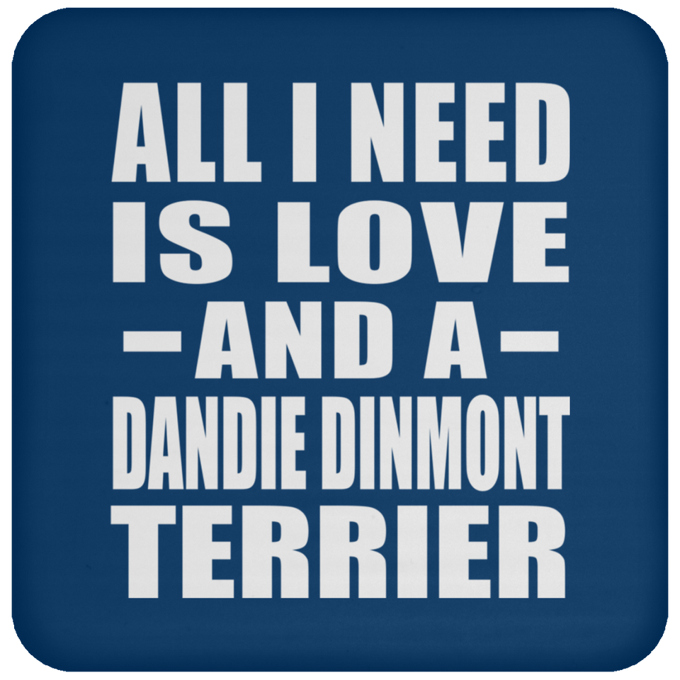 All I Need Is Love And A Dandie Dinmont Terrier - Drink Coaster