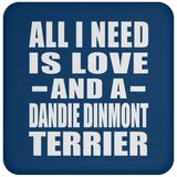 All I Need Is Love And A Dandie Dinmont Terrier - Drink Coaster