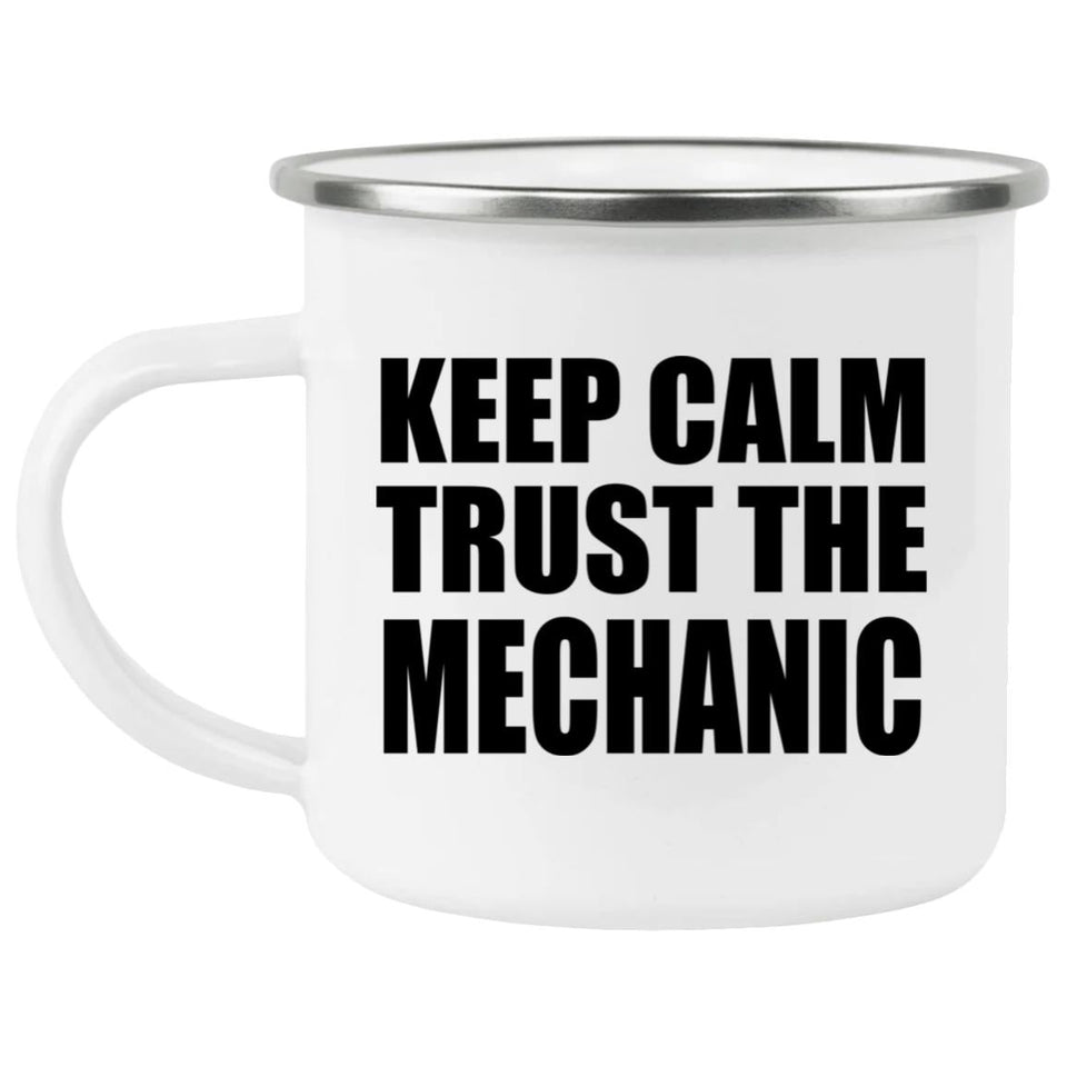 Keep Calm and Trust The Mechanic - 12oz Camping Mug