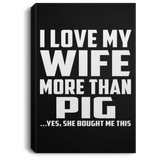I Love My Wife More Than Pig - Canvas Portrait