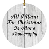 All I Want For Christmas Is More Photography - Circle Ornament F