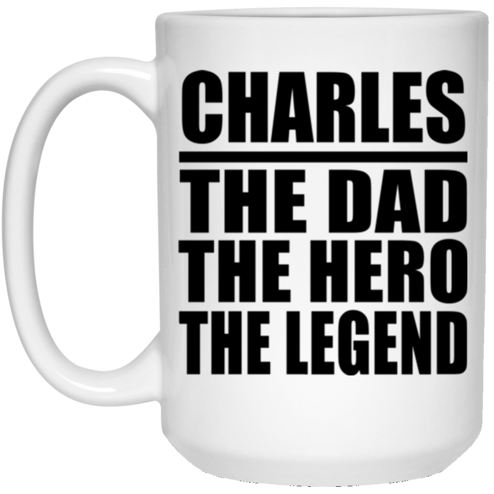 Charles The Dad The Hero The Legend - 15 Oz Coffee Mug