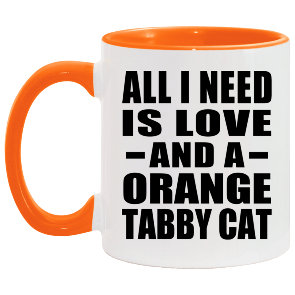 All I Need Is Love And A Orange Tabby Cat - 11oz Accent Mug Orange
