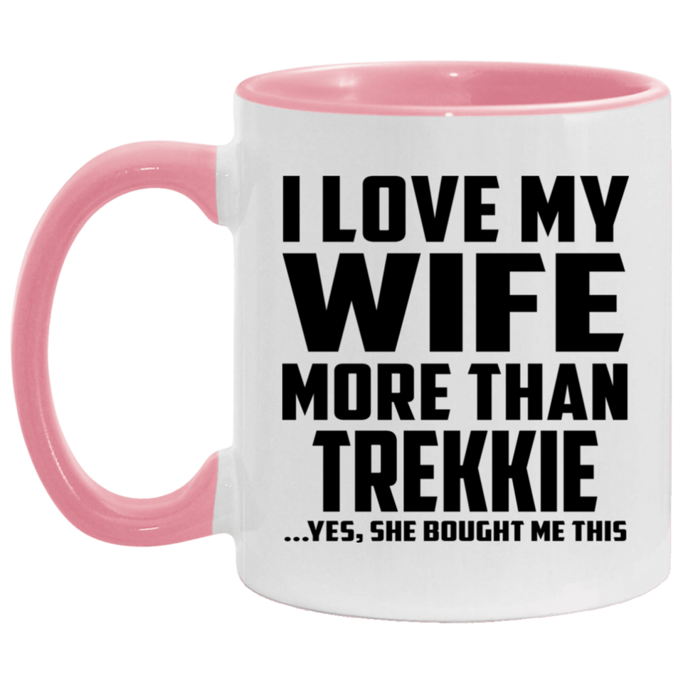 I Love My Wife More Than Trekkie - 11oz Accent Mug Pink