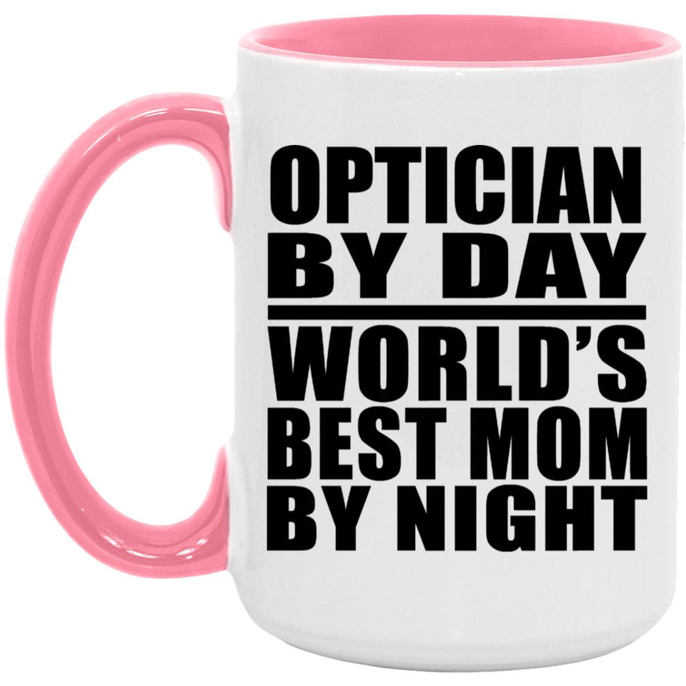 Optician By Day World's Best Mom By Night - 15oz Accent Mug Pink