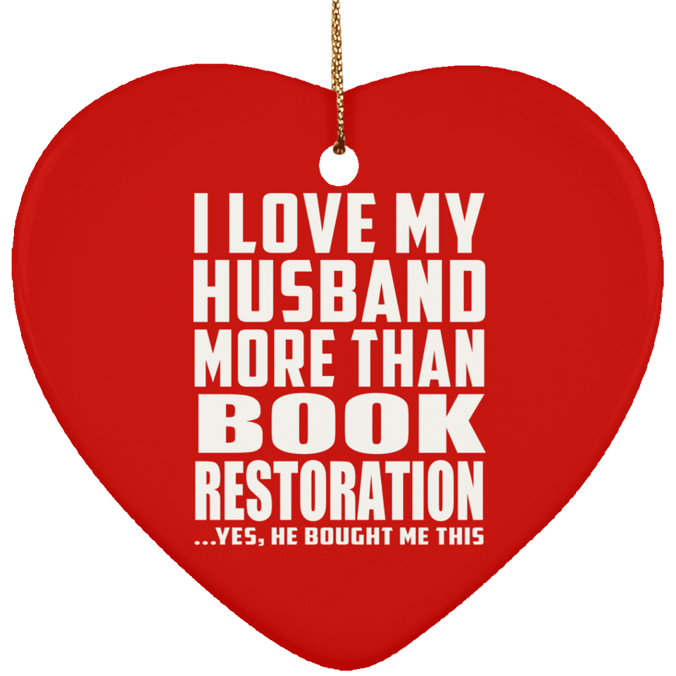 I Love My Husband More Than Book Restoration - Heart Ornament