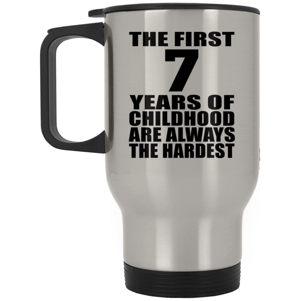 7th Birthday First 7 Years of Childhood Are The Hardest - Silver Travel Mug