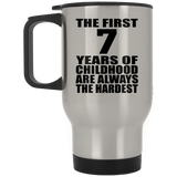 7th Birthday First 7 Years of Childhood Are The Hardest - Silver Travel Mug