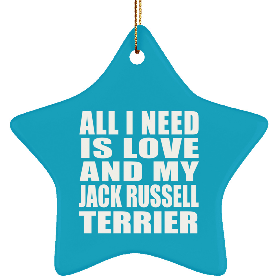 All I Need Is Love And My Jack Russell Terrier - Star Ornament