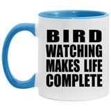 Bird Watching Makes Life Complete - 11oz Accent Mug Blue