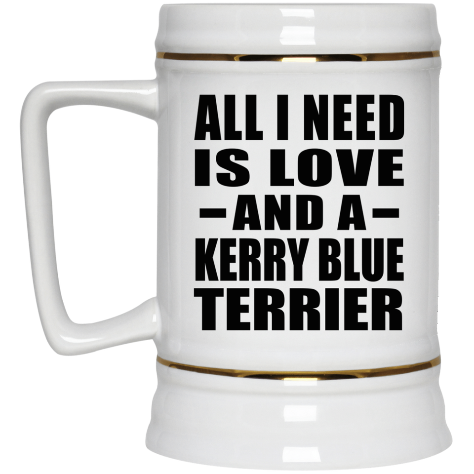 All I Need Is Love And A Kerry Blue Terrier - Beer Stein