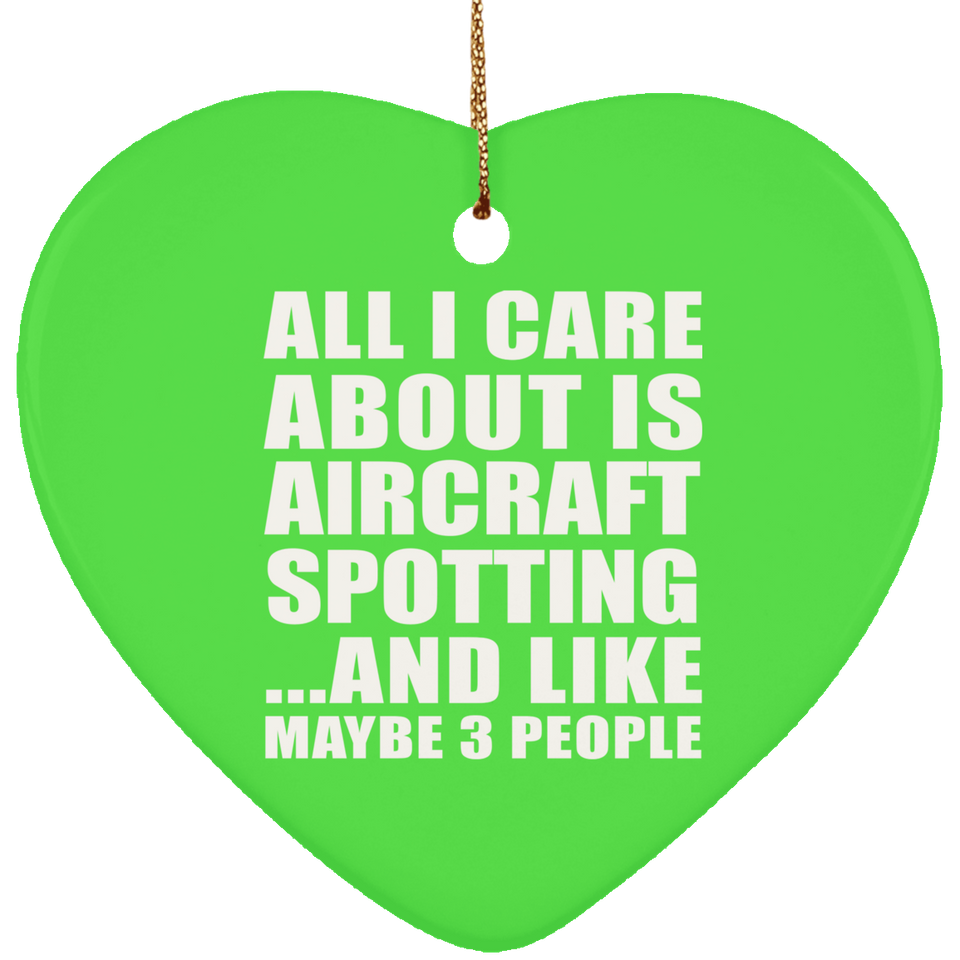 All I Care About Is Aircraft Spotting - Heart Ornament