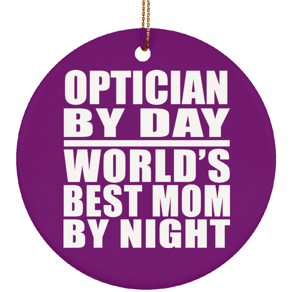 Optician By Day World's Best Mom By Night - Circle Ornament
