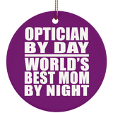 Optician By Day World's Best Mom By Night - Circle Ornament