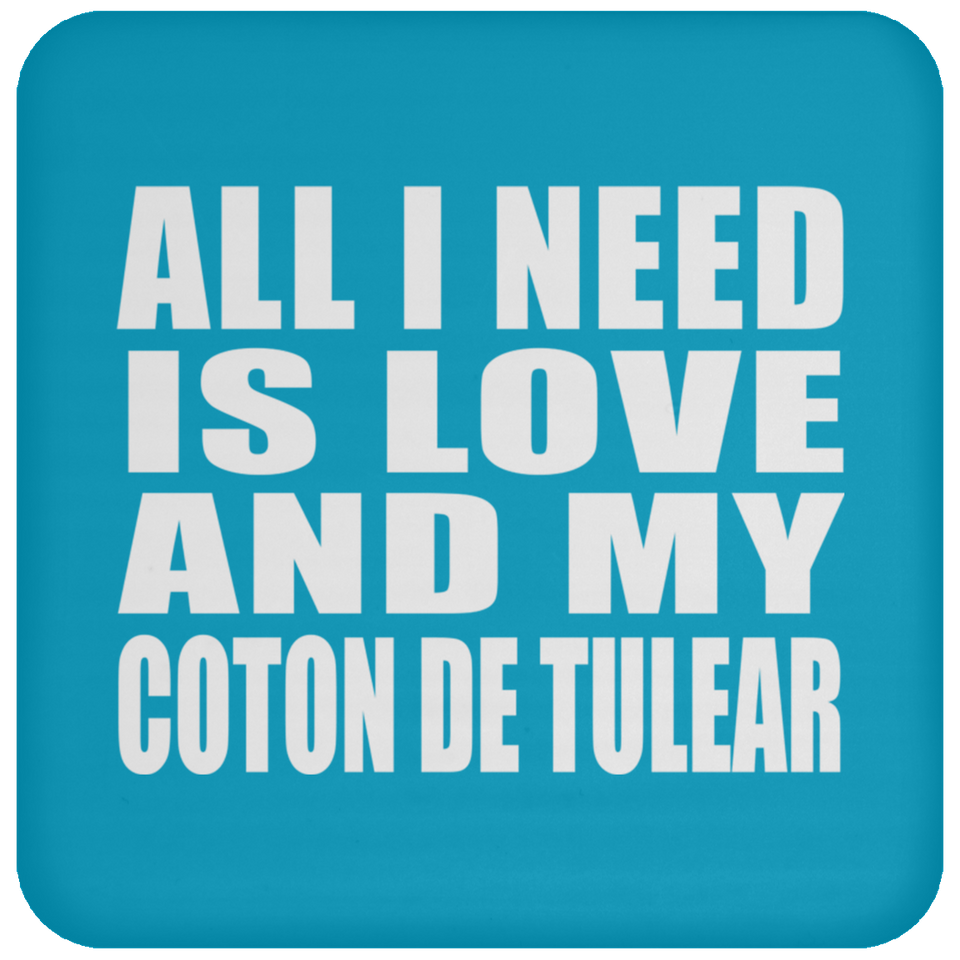 All I Need Is Love And My Coton De Tulear - Drink Coaster