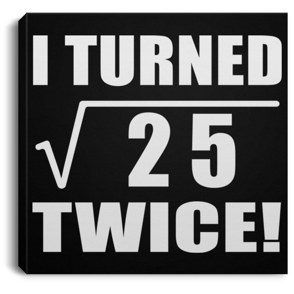 10th Birthday I Turned Square Root of 25 Twice - Canvas Square
