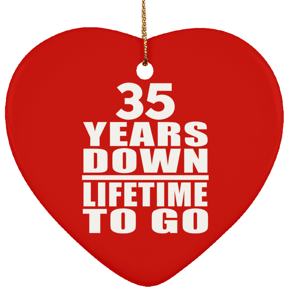 35th Anniversary 35 Years Down Lifetime To Go - Heart Ornament