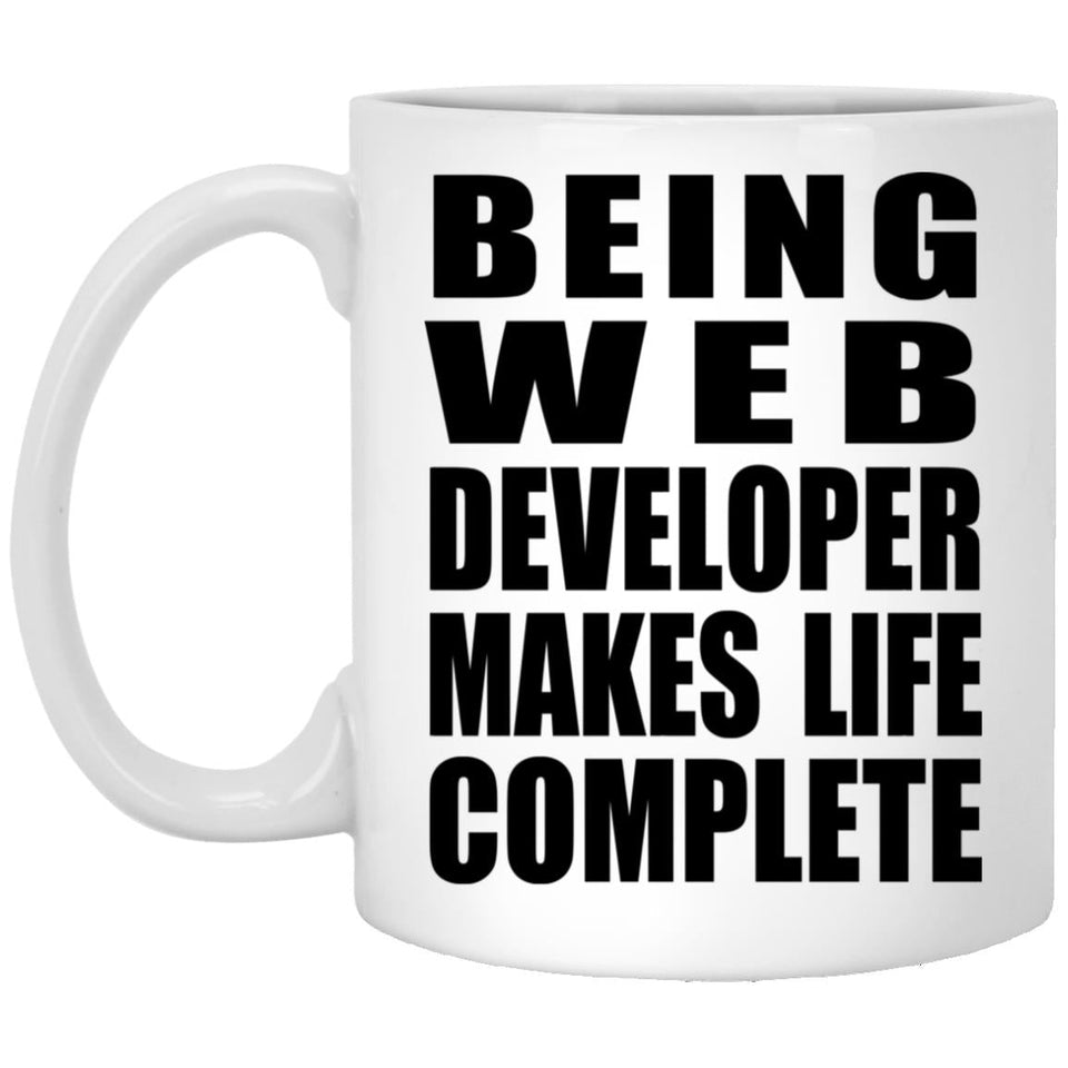Being Web Developer Makes Life Complete - 11oz Coffee Mug