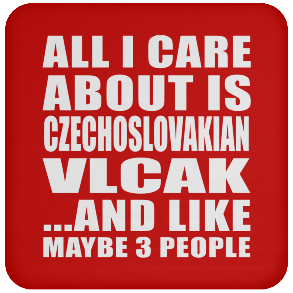 All I Care About Is Czechoslovakian Vlcak - Drink Coaster