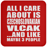 All I Care About Is Czechoslovakian Vlcak - Drink Coaster