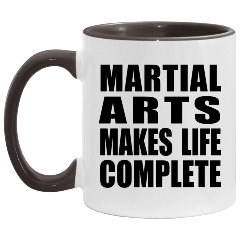 Martial Arts Makes Life Complete - 11oz Accent Mug Black
