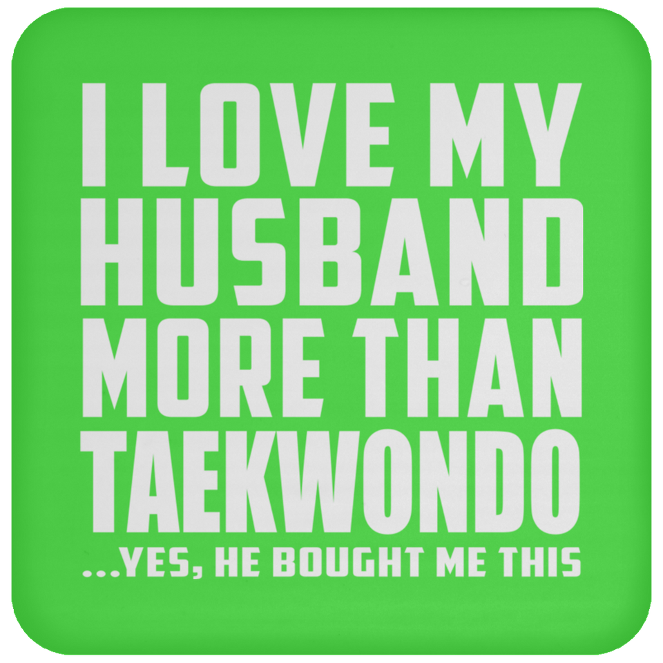I Love My Husband More Than Taekwondo - Coaster