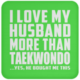 I Love My Husband More Than Taekwondo - Coaster