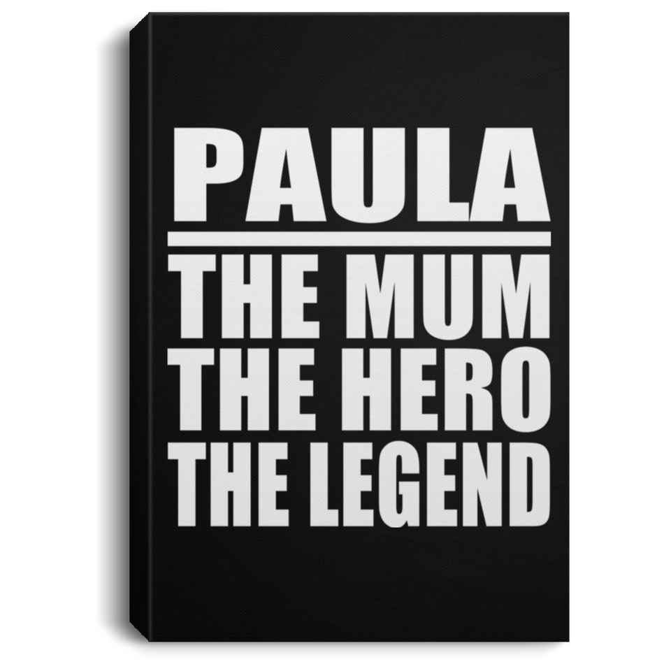 Paula The Mum The Hero The Legend - Canvas Portrait
