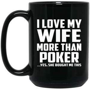 I Love My Wife More Than Poker - 15 Oz Coffee Mug Black