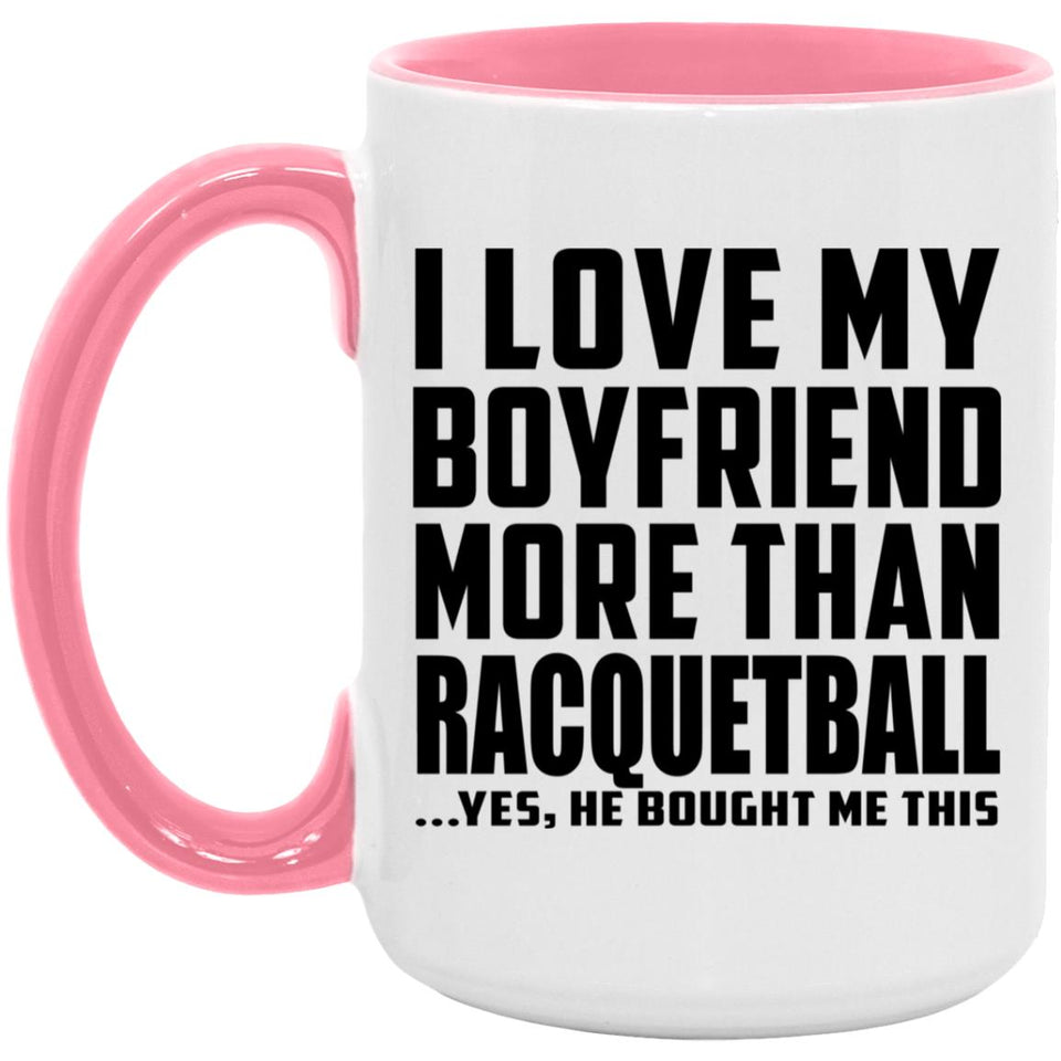 I Love My Boyfriend More Than Racquetball - 15oz Accent Mug Pink