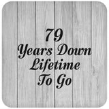 79th Anniversary 79 Years Down Lifetime To Go - Drink Coaster F