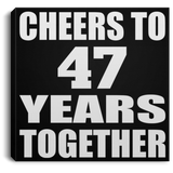 47th Anniversary Cheers To 47 Years Together - Canvas Square