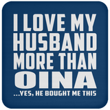 I Love My Husband More Than Oina - Drink Coaster