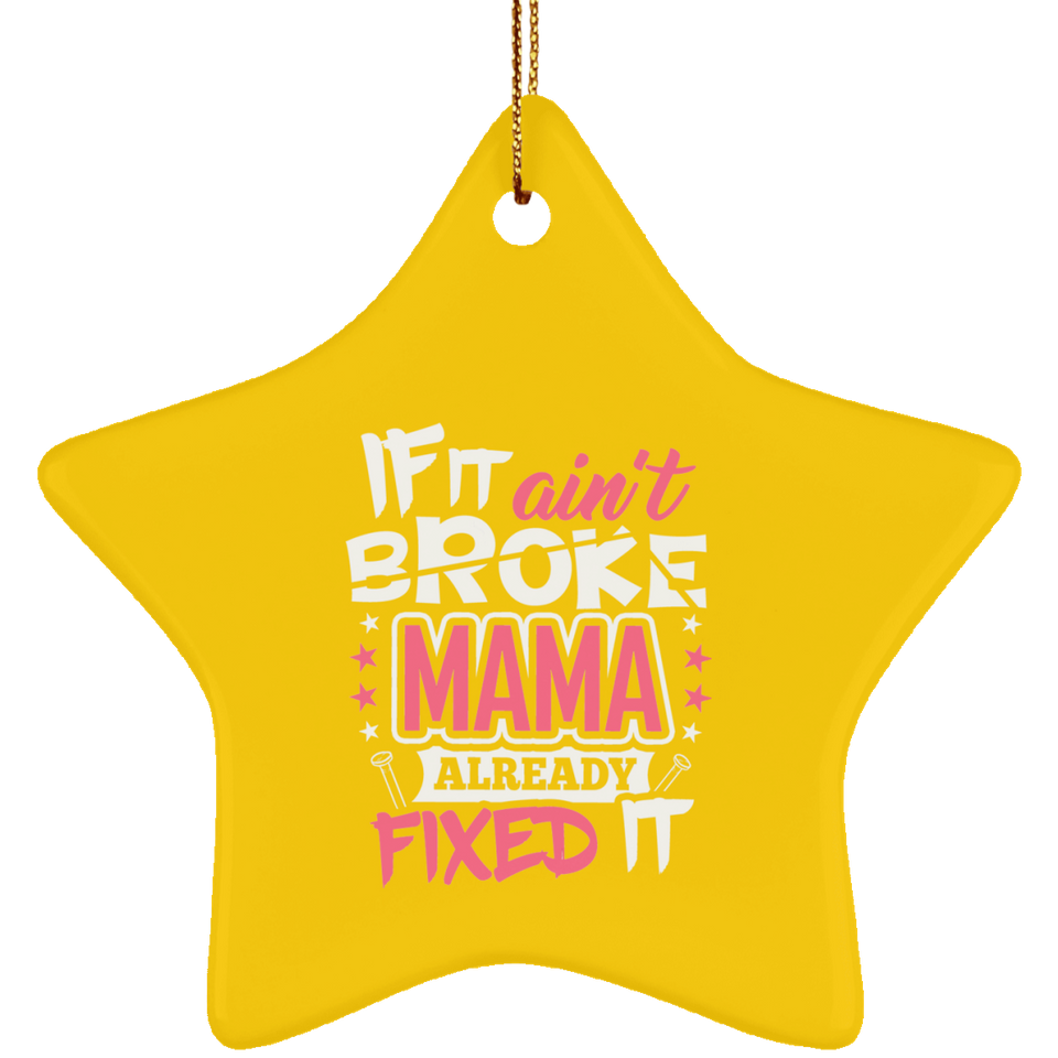 If It Ain't Broke, MAMA Already Fixed It - Star Ornament