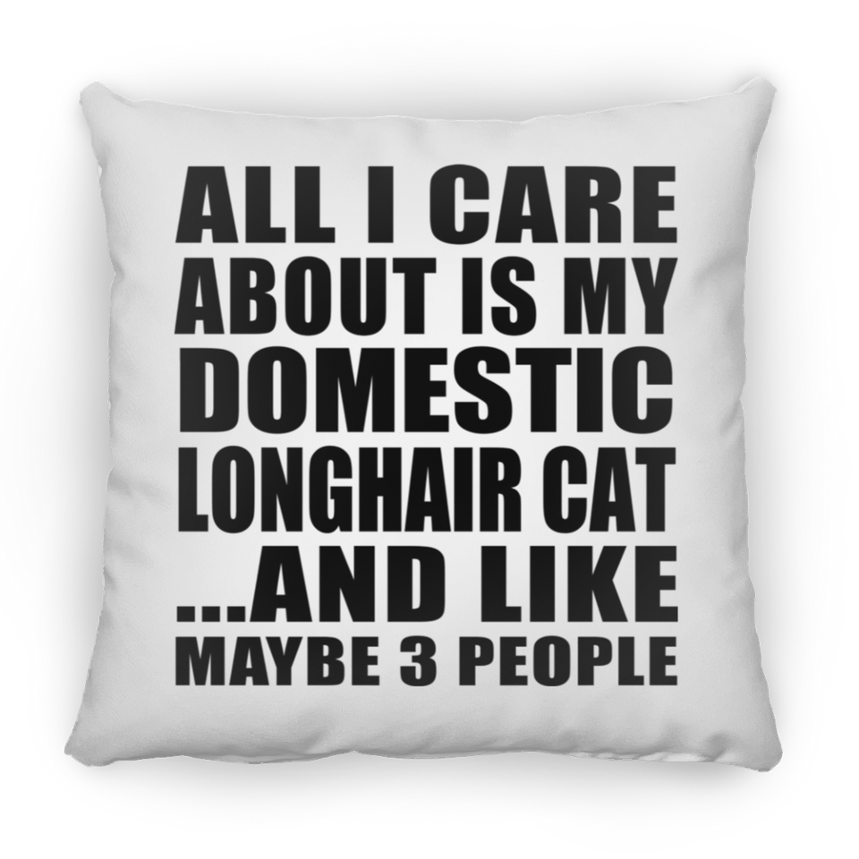 All I Care About Is My Domestic Longhair Cat - Throw Pillow