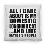 All I Care About Is My Domestic Longhair Cat - Throw Pillow