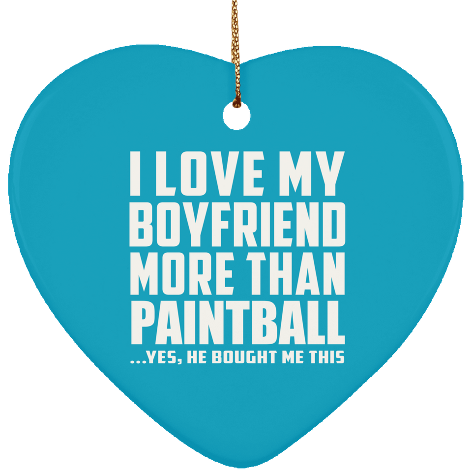 I Love My Boyfriend More Than Paintball - Heart Ornament