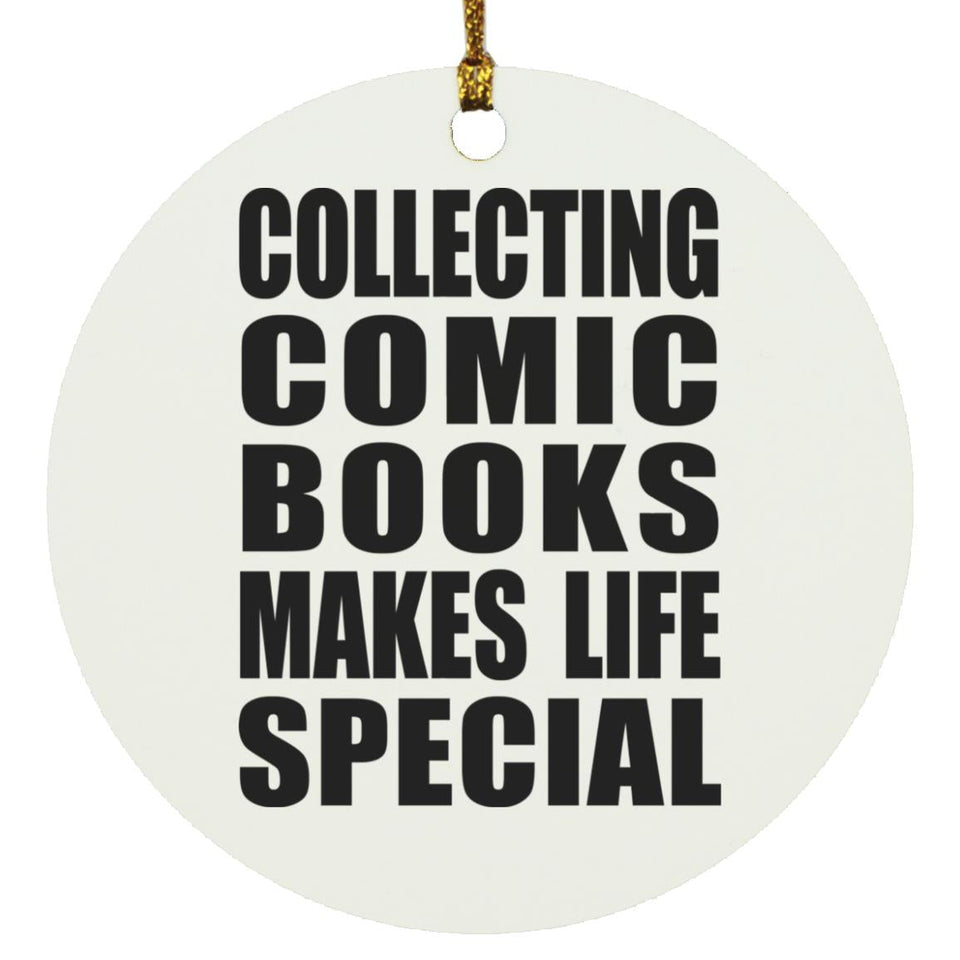 Collecting Comic Books Makes Life Special - Circle Ornament