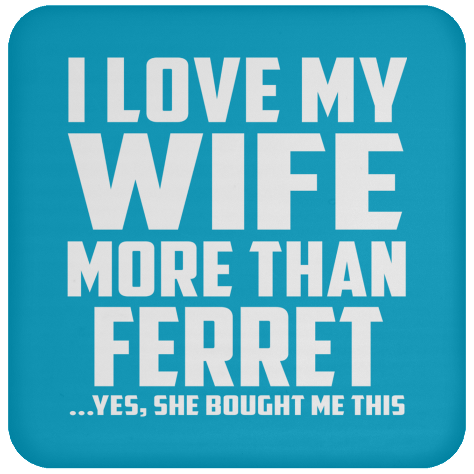 I Love My Wife More Than Ferret - Drink Coaster