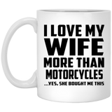 I Love My Wife More Than Motorcycles - 11 Oz Coffee Mug