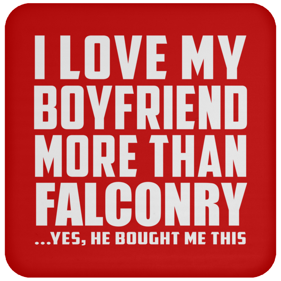 I Love My Boyfriend More Than Falconry - Drink Coaster