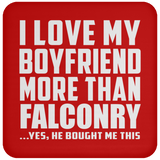 I Love My Boyfriend More Than Falconry - Drink Coaster