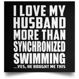 I Love My Husband More Than Synchronized Swimming - Poster Square