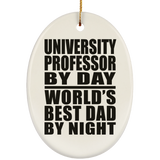 University Professor By Day World's Best Dad By Night - Oval Ornament